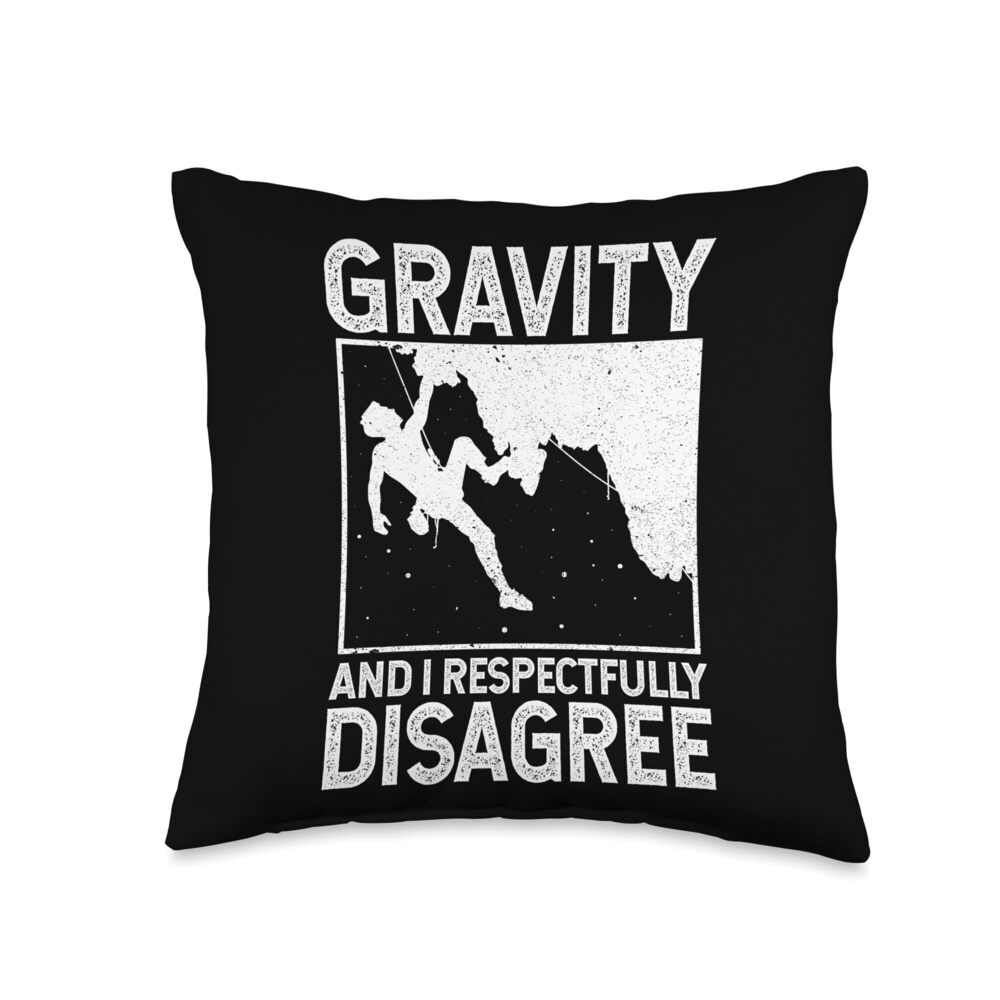 4627 Gravity and I Respectfully Disagree Rock Climbing Gift Throw Pillow